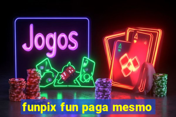 funpix fun paga mesmo