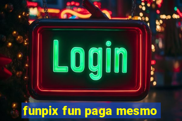 funpix fun paga mesmo