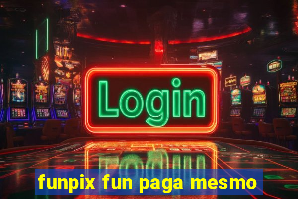 funpix fun paga mesmo