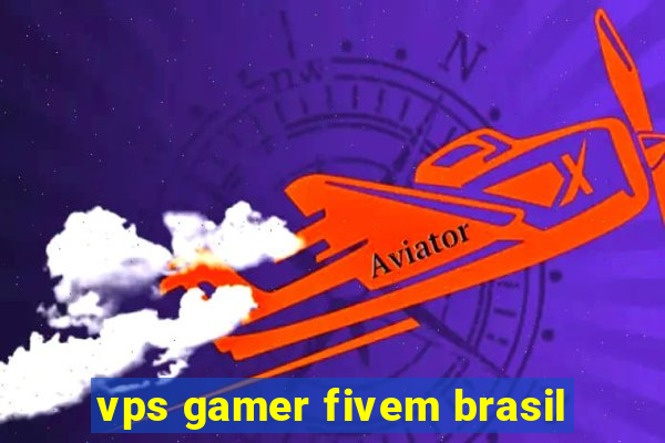 vps gamer fivem brasil