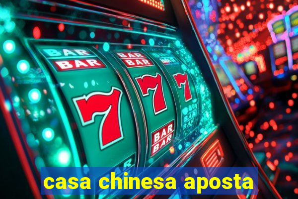 casa chinesa aposta