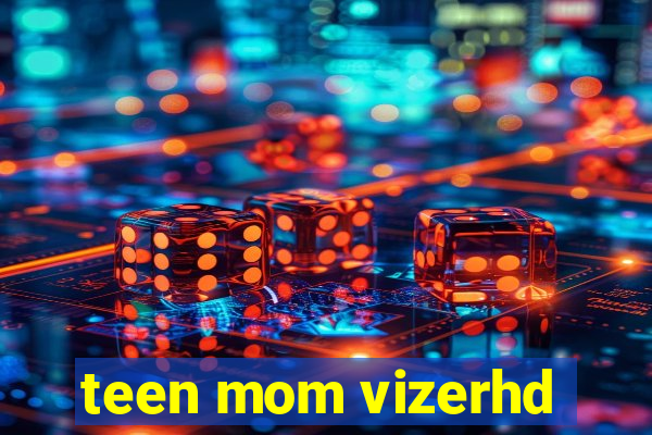 teen mom vizerhd