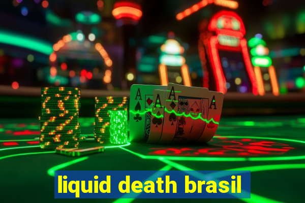 liquid death brasil