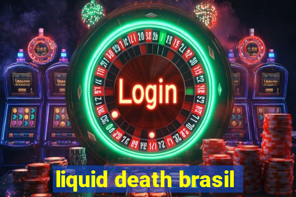 liquid death brasil