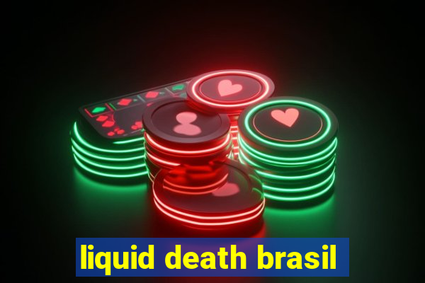 liquid death brasil