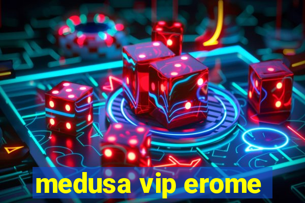 medusa vip erome