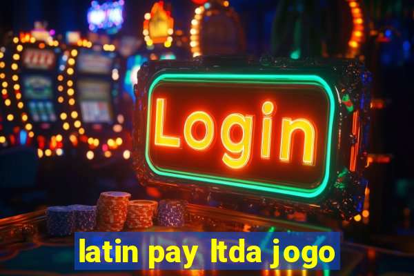 latin pay ltda jogo