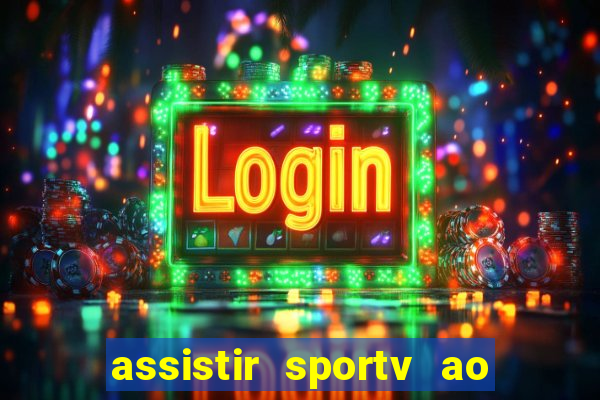 assistir sportv ao vivo agora