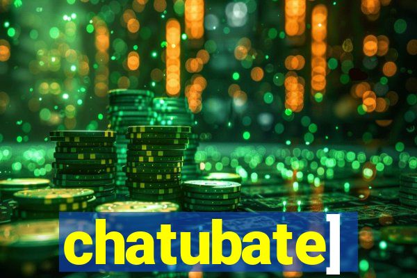 chatubate]