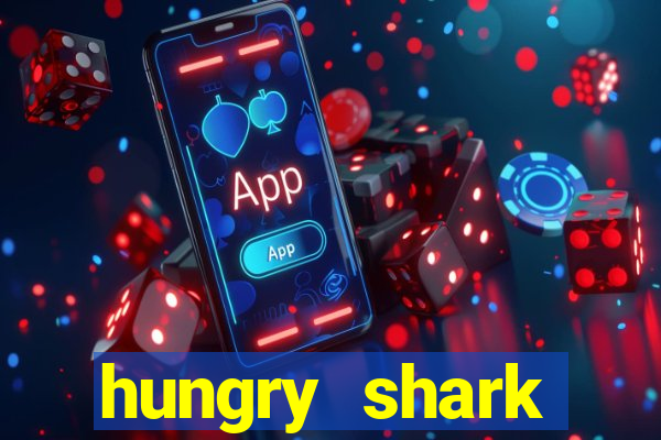 hungry shark evolution dinheiro infinito ios