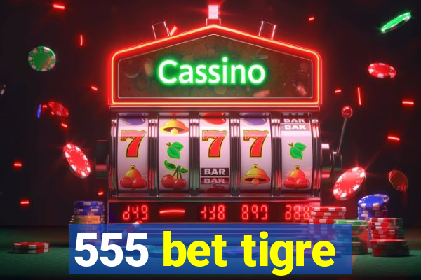 555 bet tigre