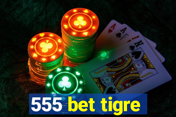 555 bet tigre