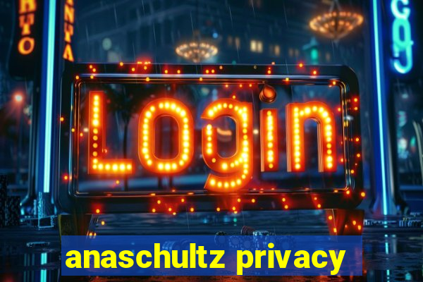 anaschultz privacy