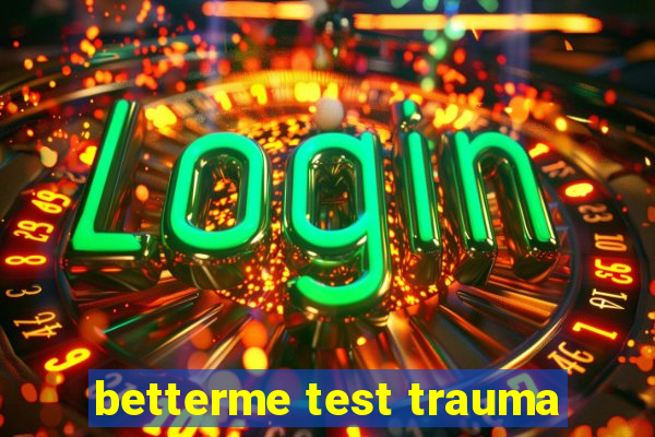 betterme test trauma