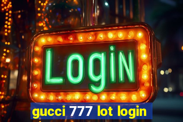 gucci 777 lot login