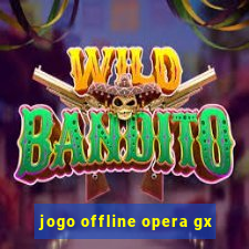 jogo offline opera gx