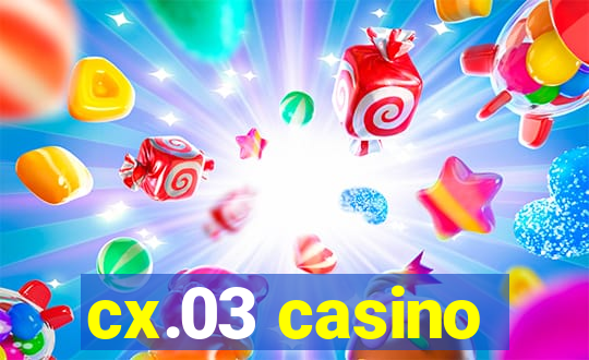 cx.03 casino