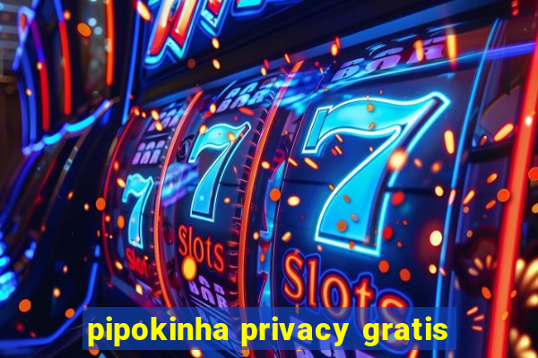 pipokinha privacy gratis