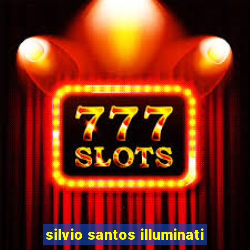 silvio santos illuminati