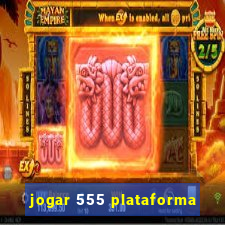 jogar 555 plataforma