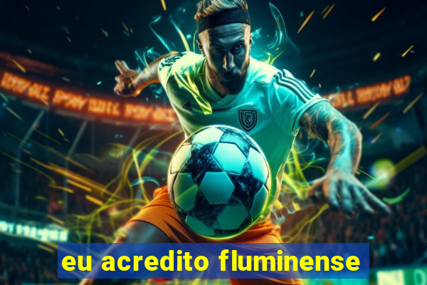 eu acredito fluminense