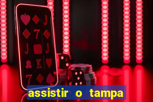 assistir o tampa da bola