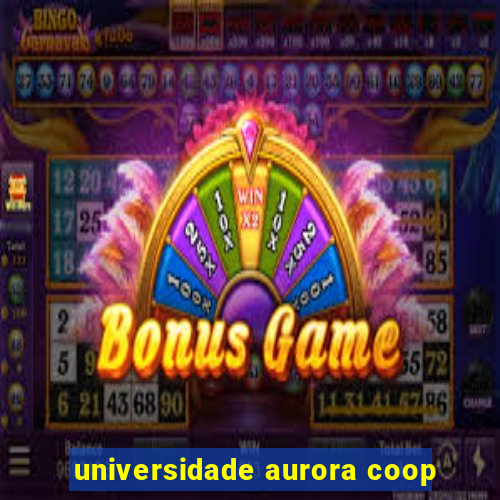 universidade aurora coop