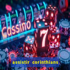 assistir corinthians futebol play hd