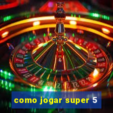 como jogar super 5