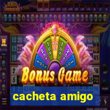 cacheta amigo