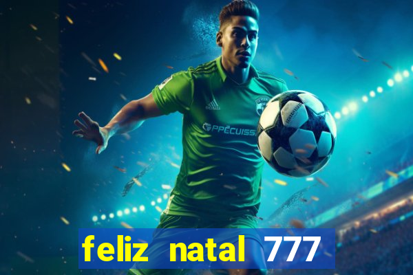 feliz natal 777 plataforma login