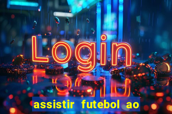 assistir futebol ao vivo sem travar