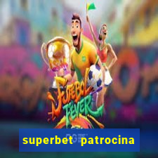 superbet patrocina quais times