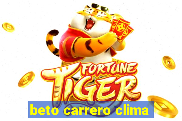 beto carrero clima