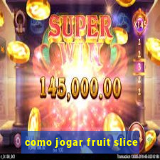 como jogar fruit slice