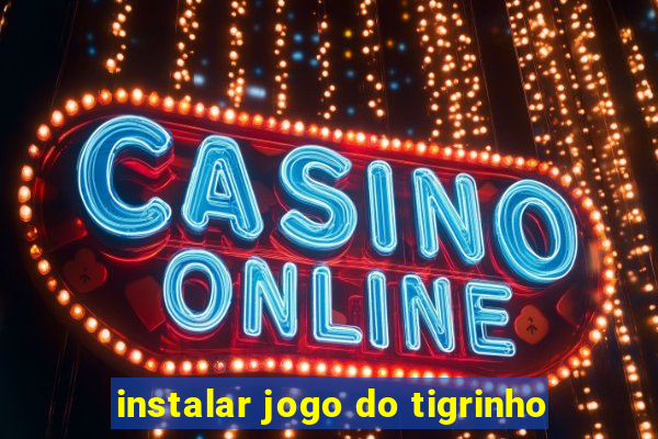 instalar jogo do tigrinho