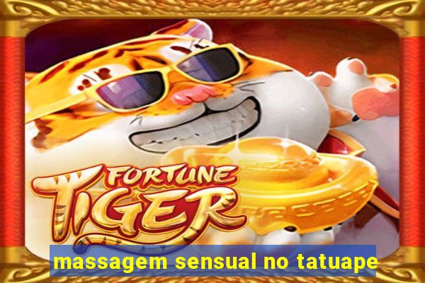 massagem sensual no tatuape