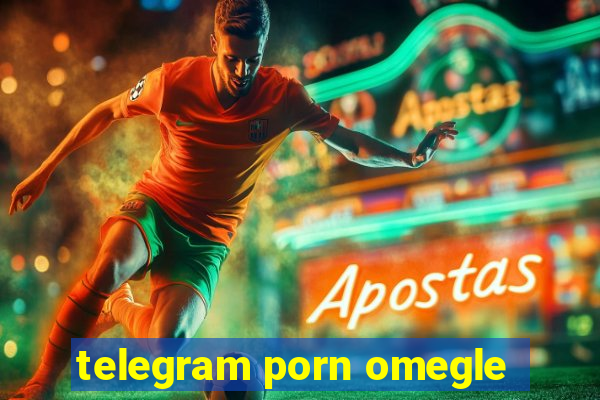 telegram porn omegle