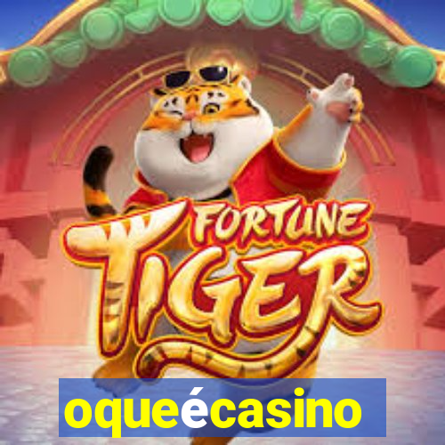 oqueécasino