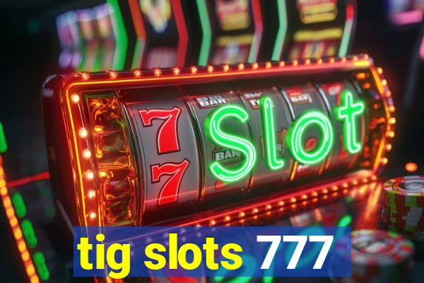 tig slots 777