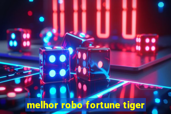 melhor robo fortune tiger