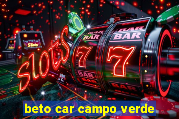 beto car campo verde