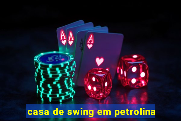 casa de swing em petrolina