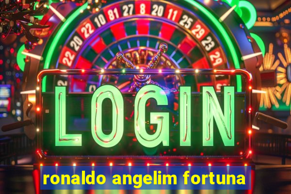 ronaldo angelim fortuna