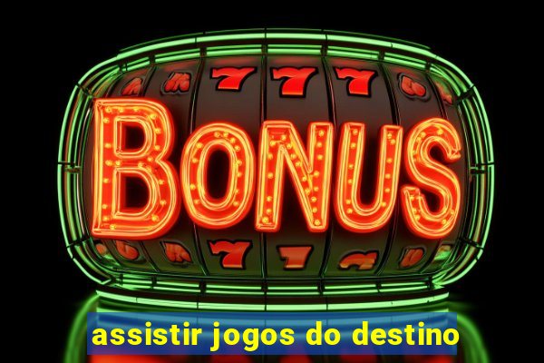 assistir jogos do destino