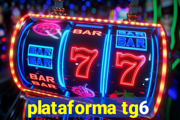 plataforma tg6