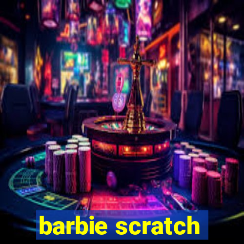 barbie scratch