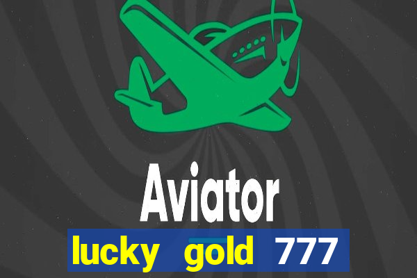 lucky gold 777 paga mesmo