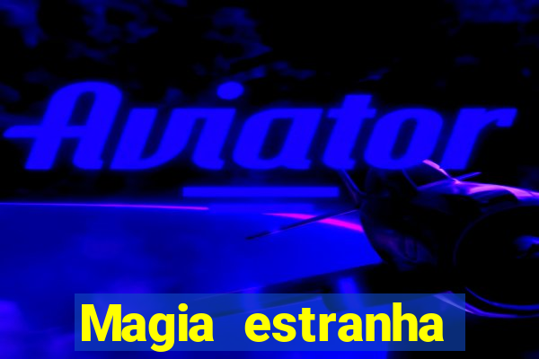 Magia estranha filme completo dublado