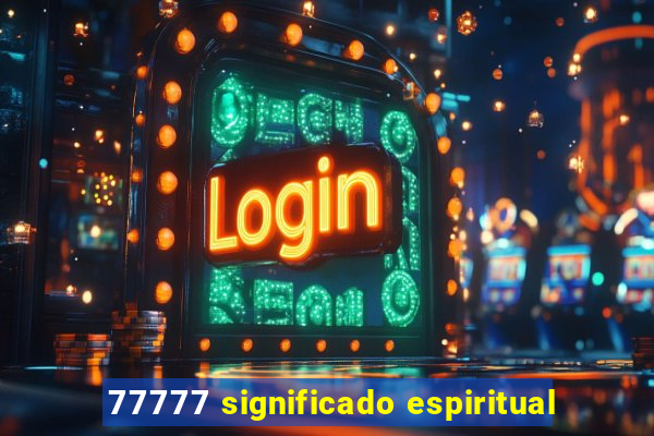 77777 significado espiritual